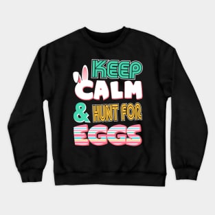 Cute Keep Calm & Hunt for Eggs Easter Bunny Crewneck Sweatshirt